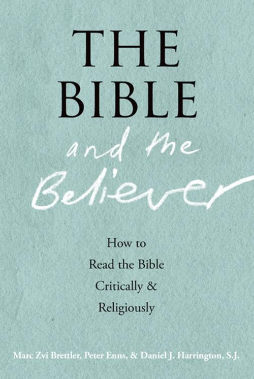 Cover of the book The Bible and the Believer:How to Read the Bible Critically and Religiously by Marc Zvi Brettler, Peter Enns, Daniel J. Harrington, Oxford University Press, USA