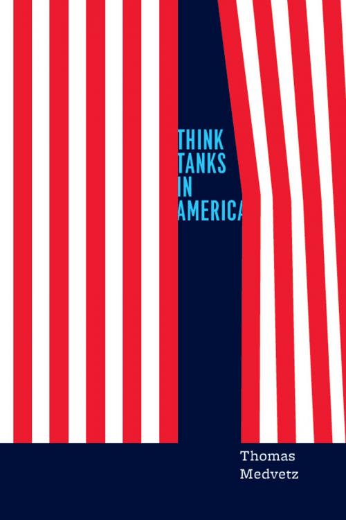 Cover of the book Think Tanks in America by Thomas Medvetz, University of Chicago Press