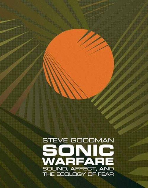 Cover of the book Sonic Warfare by Steve Goodman, The MIT Press