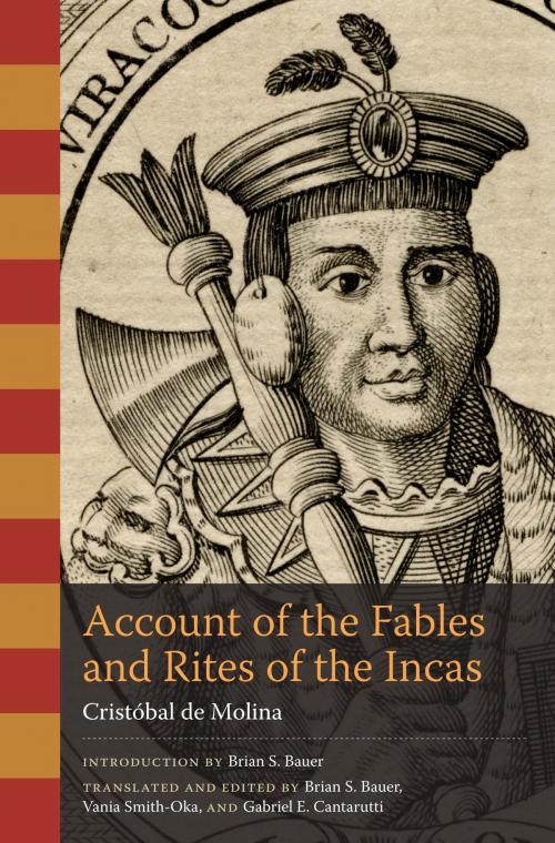 Cover of the book Account of the Fables and Rites of the Incas by Cristóbal de Molina, Brian S. Bauer, Vania  Smith-Oka, Gabriel E. Cantarutti, University of Texas Press
