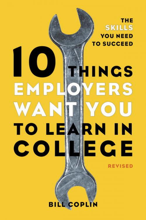 Cover of the book 10 Things Employers Want You to Learn in College, Revised by Bill Coplin, Potter/Ten Speed/Harmony/Rodale