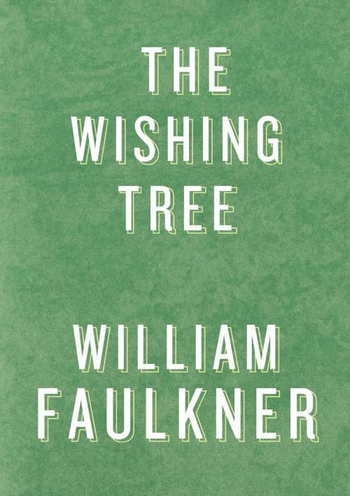 Cover of the book The Wishing Tree by William Faulkner, Random House Publishing Group