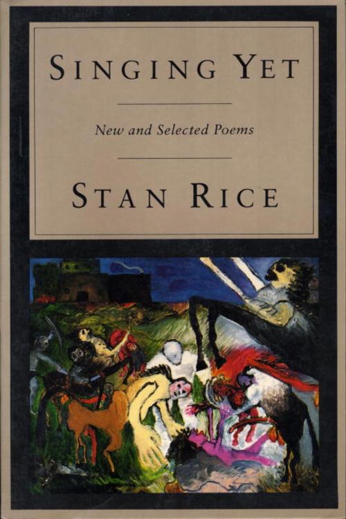 Cover of the book Singing Yet by Stan Rice, Knopf Doubleday Publishing Group