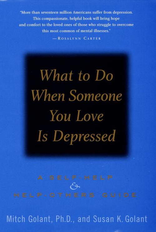 Cover of the book What to Do When Someone You Love Is Depressed by Mitch Golant, Ph.D., Susan K. Golant, Random House Publishing Group