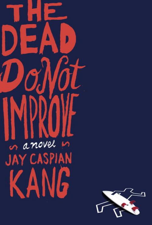 Cover of the book The Dead Do Not Improve by Jay Caspian Kang, Crown/Archetype