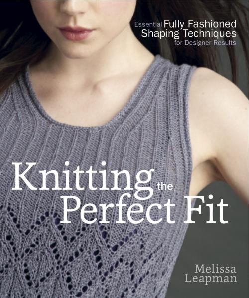 Cover of the book Knitting the Perfect Fit by Melissa Leapman, Potter/Ten Speed/Harmony/Rodale