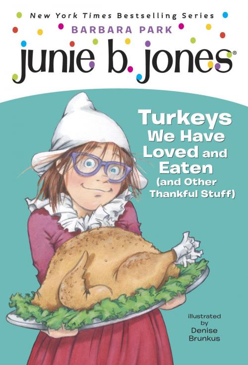 Cover of the book Junie B. Jones #28: Turkeys We Have Loved and Eaten (and Other Thankful Stuff) by Barbara Park, Random House Children's Books