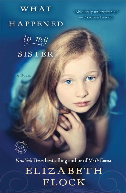 Cover of the book What Happened to My Sister by Elizabeth Flock, Random House Publishing Group