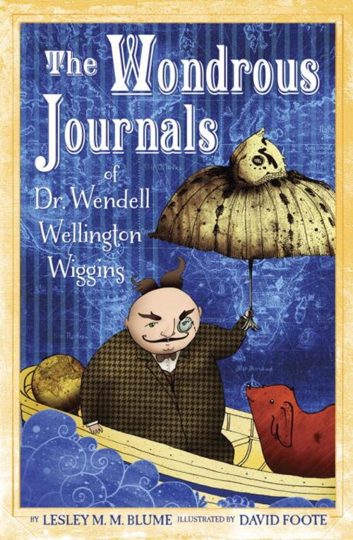 Cover of the book The Wondrous Journals of Dr. Wendell Wellington Wiggins by Lesley M. M. Blume, Random House Children's Books