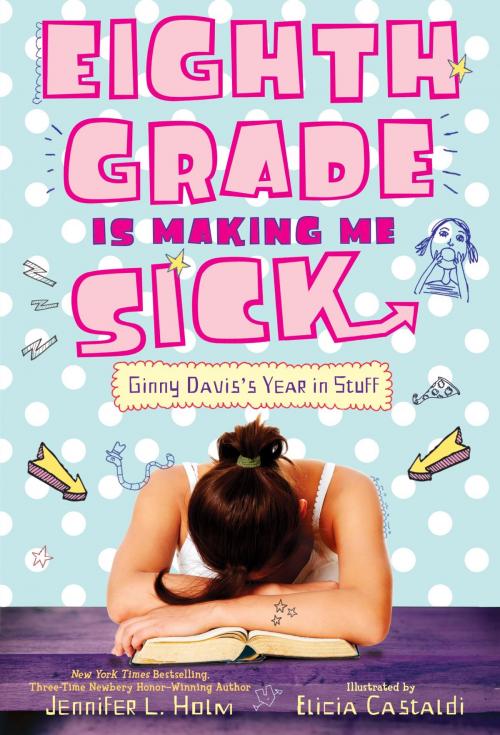 Cover of the book Eighth Grade Is Making Me Sick by Jennifer L. Holm, Random House Children's Books