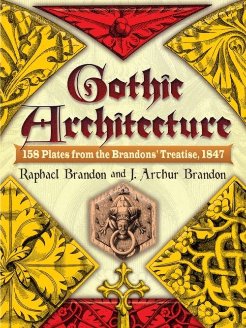 Cover of the book Gothic Architecture: 158 Plates from the Brandons' Treatise, 1847 by Raphael Brandon, Dover Publications
