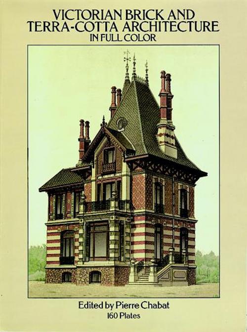 Cover of the book Victorian Brick and Terra-Cotta Architecture in Full Color by Pierre Chabat, Dover Publications