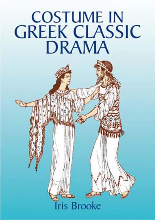 Cover of the book Costume in Greek Classic Drama by Iris Brooke, Dover Publications