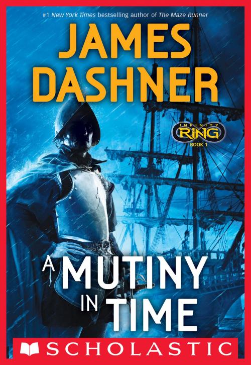 Cover of the book Infinity Ring Book 1: A Mutiny in Time by James Dashner, Scholastic Inc.