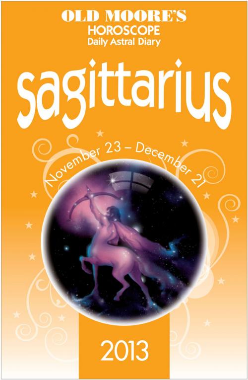 Cover of the book Old Moore's Horoscope 2013 Sagittarius by Dr Francis Moore, W. Foulsham & Co. Ltd