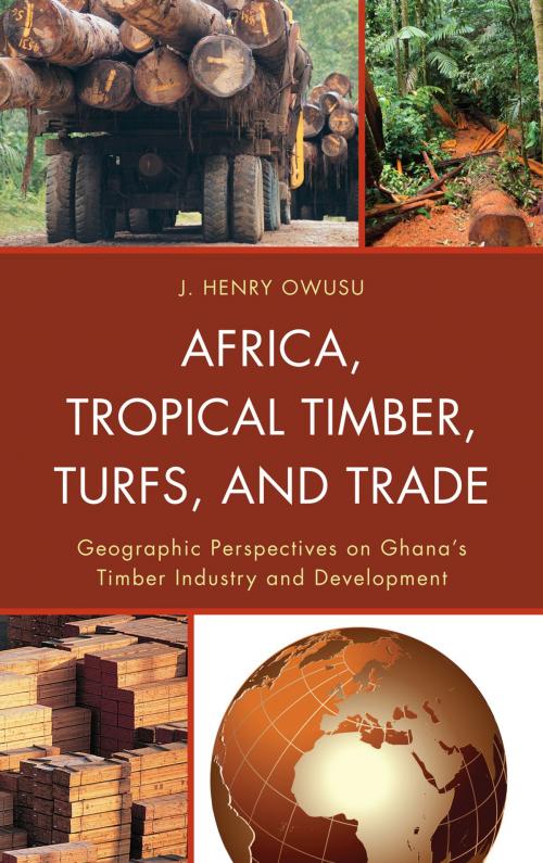 Cover of the book Africa, Tropical Timber, Turfs, and Trade by J. Henry Owusu, Lexington Books