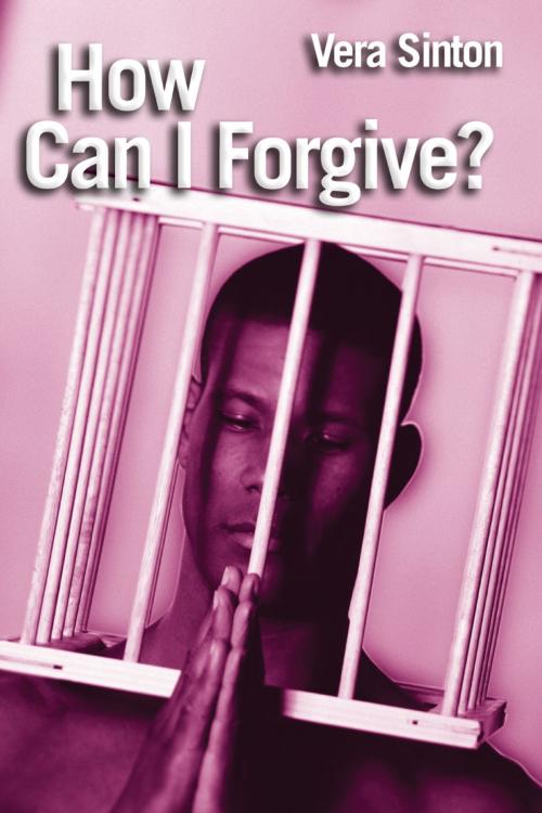 Cover of the book How Can I Forgive? by Vera Sinton, Lion Hudson LTD