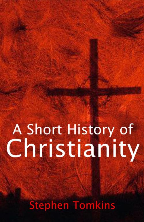 Cover of the book A Short History of Christianity by Stephen Tomkins, Lion Hudson LTD