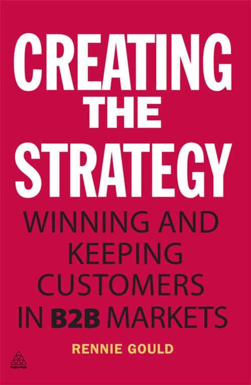 Cover of the book Creating the Strategy by Rennie Gould, Kogan Page