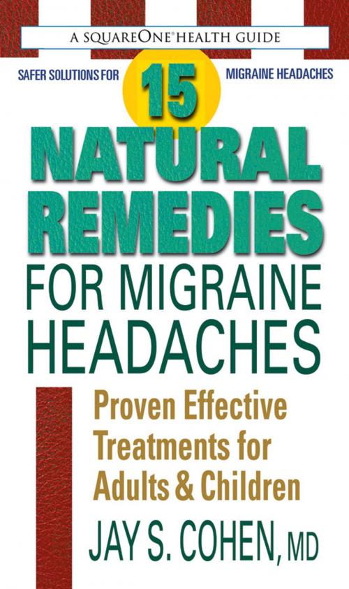 Cover of the book 15 Natural Remedies for Migraine Headaches by Jay S. Cohen, Square One Publishers