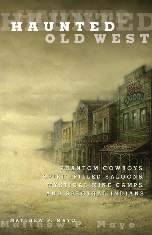 Cover of the book Haunted Old West by Matthew P. Mayo, Globe Pequot Press