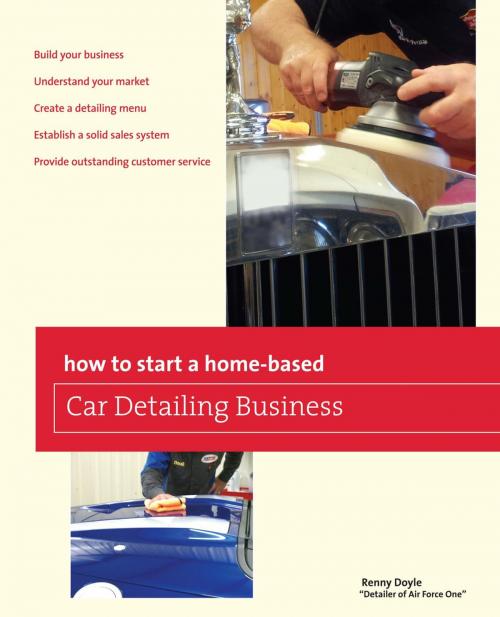 Cover of the book How to Start a Home-based Car Detailing Business by Renny Doyle, Globe Pequot Press