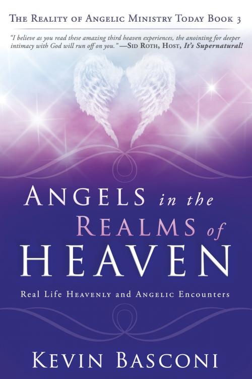 Cover of the book Angels in the Realms of Heaven: The Reality of Angelic Ministry Today by Kevin Basconi, Destiny Image, Inc.