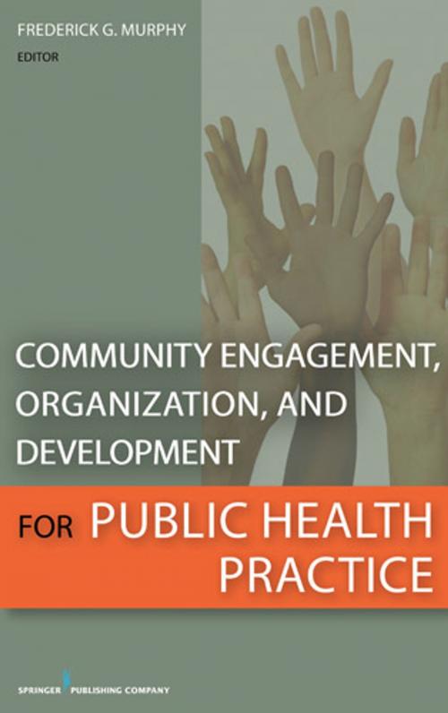Cover of the book Community Engagement, Organization, and Development for Public Health Practice by , Springer Publishing Company
