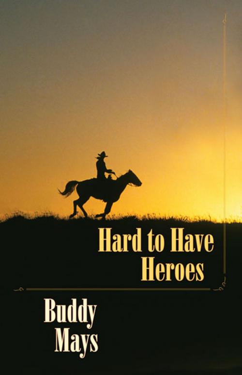 Cover of the book Hard to Have Heroes by Buddy Mays, University of New Mexico Press