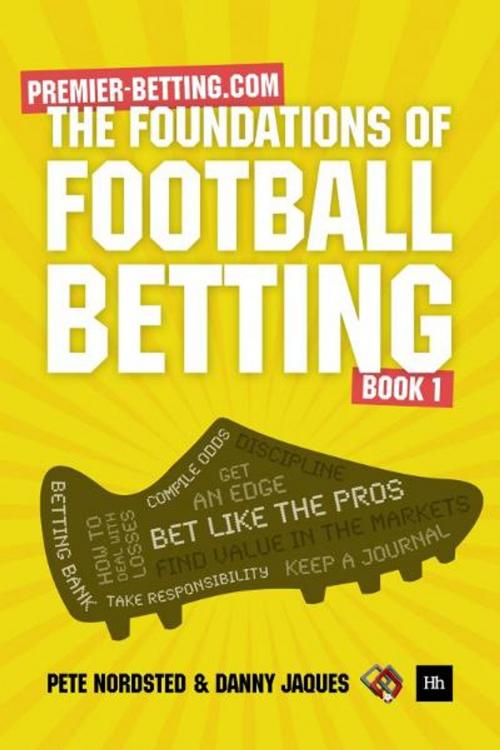 Cover of the book The Foundations of Football Betting by Pete Nordsted, Danny Jaques, Harriman House