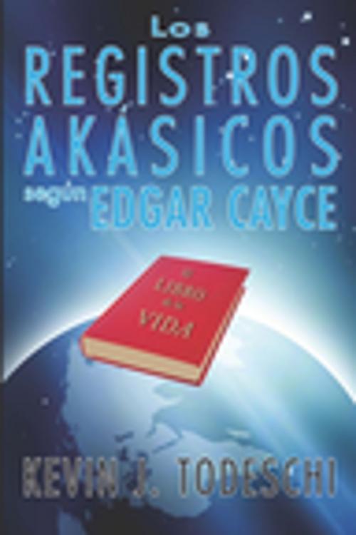 Cover of the book Los Registros Akasicos segun Edgar Cayce by Kevin J. Todeschi, A.R.E. Press