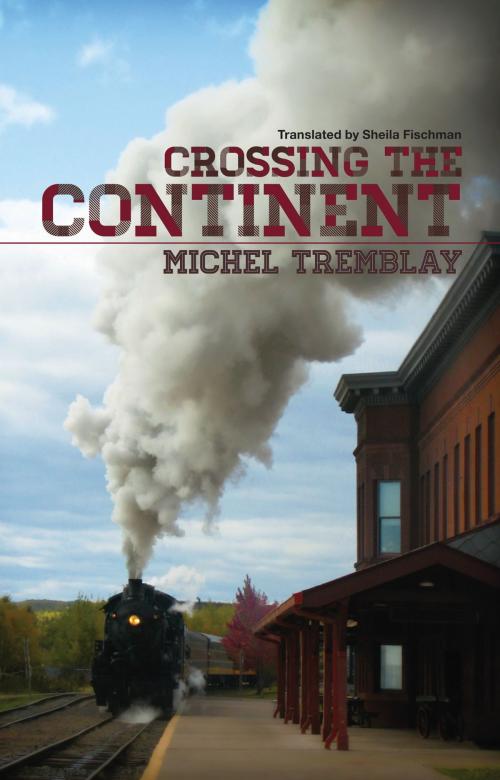 Cover of the book Crossing the Continent by Michel Tremblay, Talonbooks