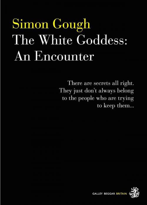 Cover of the book The White Goddess: An Encounter by Simon Gough, Galley Beggar Press