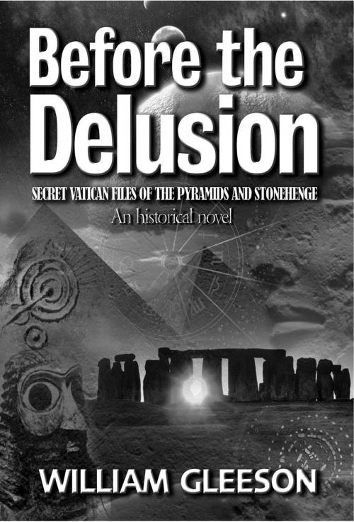 Cover of the book Before the Delusion: Secret Vatican Files of the Pyramids and Stonehenge by William Gleeson, SCB Distributors