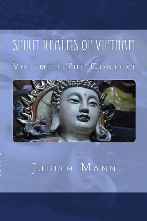 Cover of the book Spirit Realms of Vietnam: Volume I The Context by Judith Mann, Judith Mann