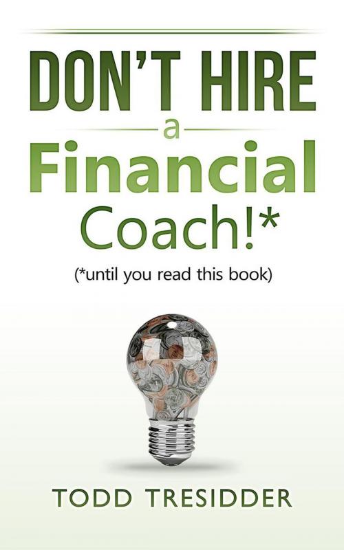 Cover of the book Don't Hire a Financial Coach! (Until You Read This Book) by Todd Tresidder, FinancialMentor.com