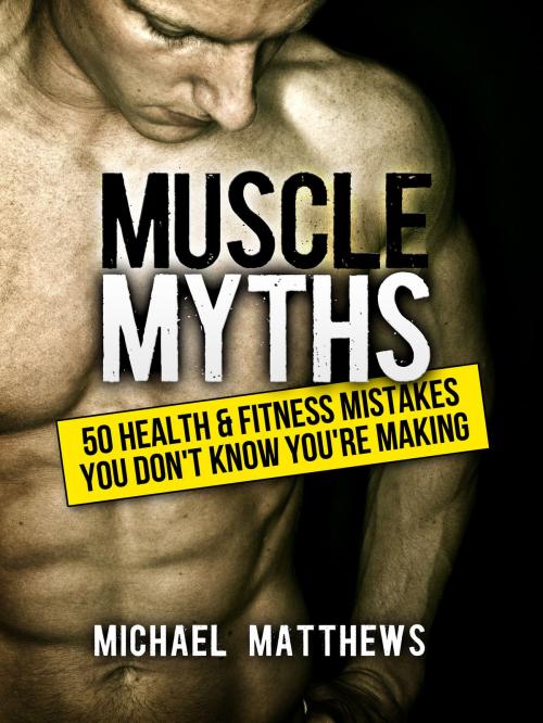 Cover of the book Muscle Myths by Michael Matthews, Oculus Publishers