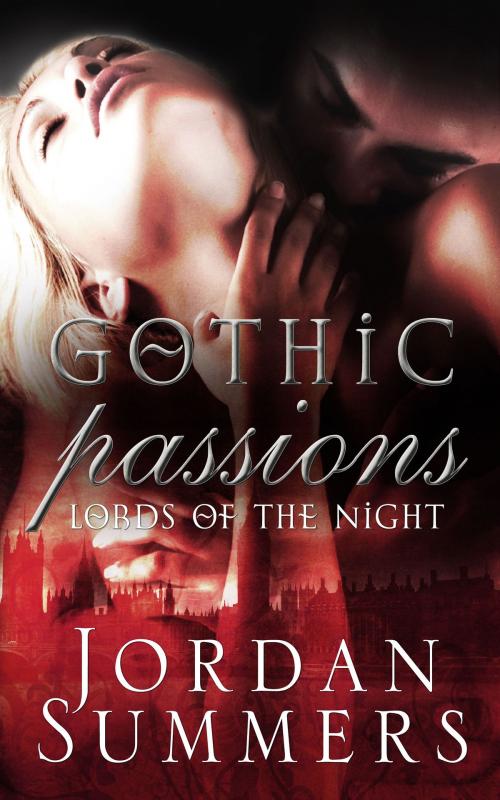 Cover of the book Lords of the Night 1: Gothic Passions by Jordan Summers, Jordan Summers