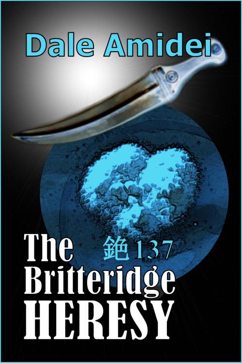 Cover of the book The Britteridge Heresy by Dale Amidei, Single Candle Press