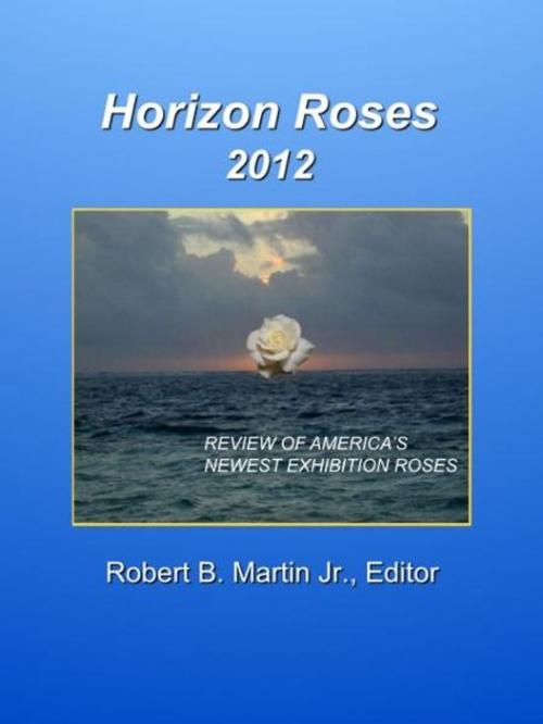 Cover of the book Horizon Roses 2012 by Robert B. Martin Jr., Robert B. Martin Jr.