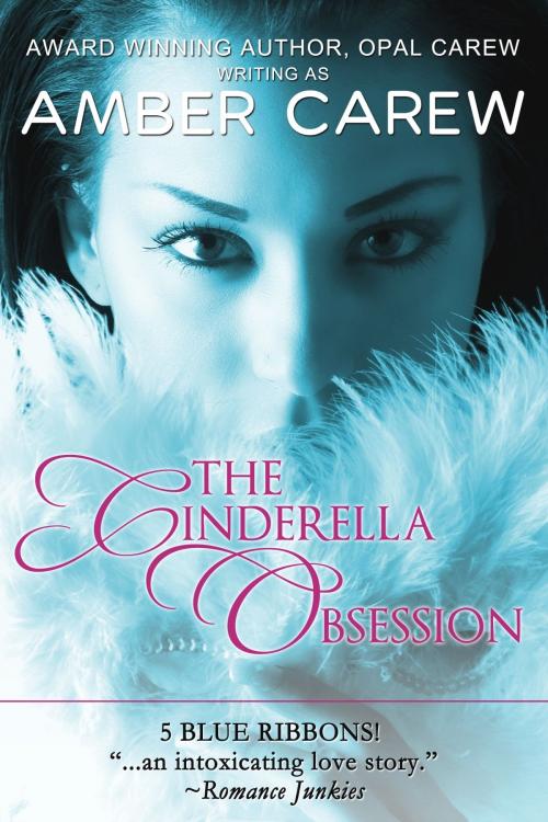 Cover of the book The Cinderella Obsession (Contemporary Fairytale Romance) by Amber Carew, Opal Carew, Opal Carew