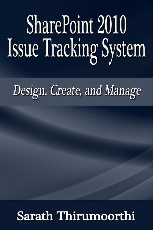 Cover of the book SharePoint 2010 Issue Tracking System Design, Create, and Manage by Sarath Thirumoorthi, Sarath Thirumoorthi