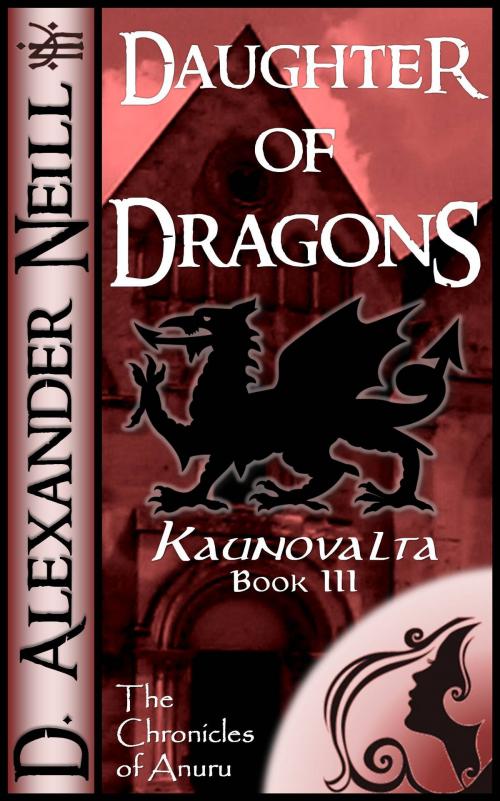 Cover of the book Daughter of Dragons (Kaunovalta, Book III) by D. Alexander Neill, D. Alexander Neill