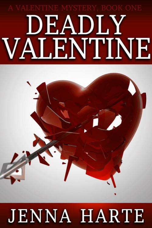 Cover of the book Deadly Valentine: Valentine Mystery Book One by Jenna Harte, Moxie Vie Media, LLC