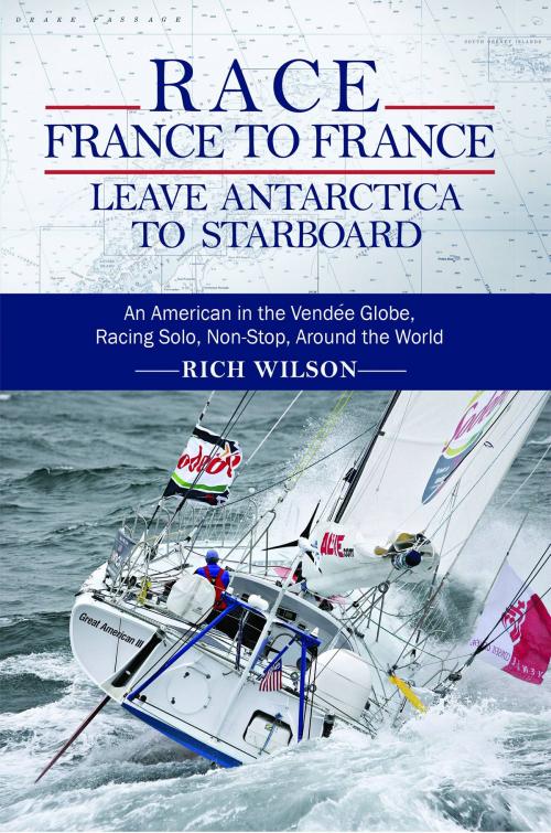Cover of the book Race France To France: Leave Antarctica To Starboard by Rich Wilson, sitesALIVE!