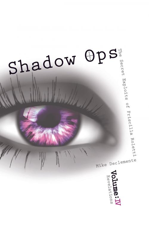 Cover of the book Vol.4 Revelations Shadow Ops The Secret Exploits of Priscilla Roletti by Mike DeClemente, Mike DeClemente