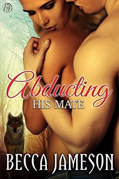 Cover of the book Abducting His Mate by Becca Jameson, Becca Jameson Publishing