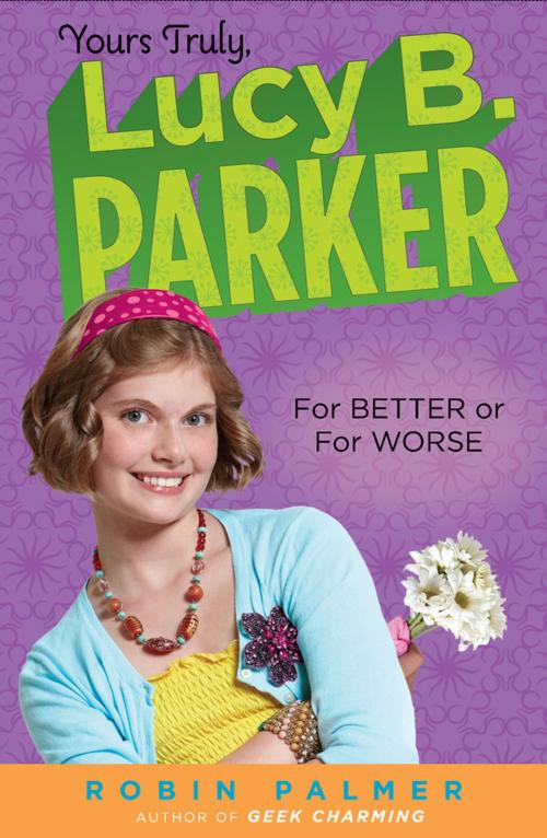 Cover of the book Yours Truly, Lucy B. Parker: For Better or For Worse by Robin Palmer, Penguin Young Readers Group