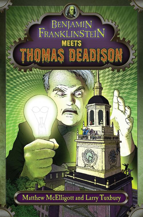 Cover of the book Benjamin Franklinstein Meets Thomas Deadison by Matthew McElligott, Larry David Tuxbury, Penguin Young Readers Group