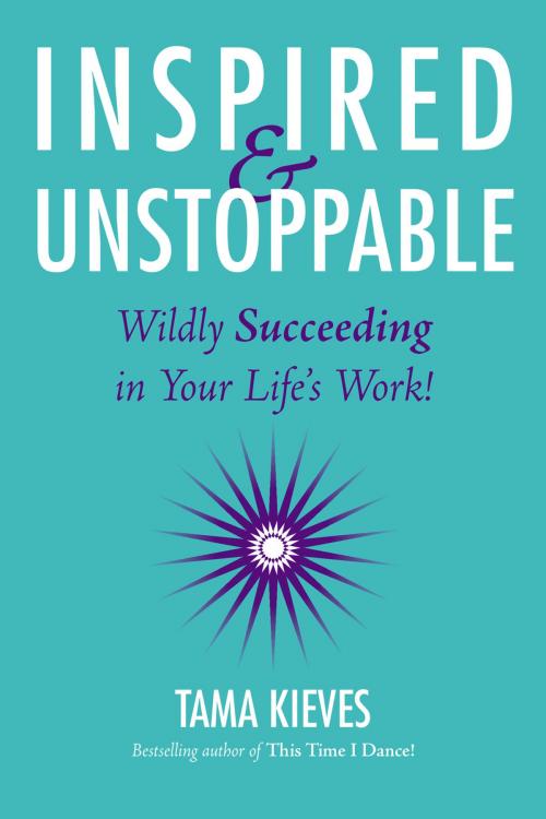 Cover of the book Inspired & Unstoppable by Tama Kieves, Penguin Publishing Group
